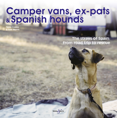 Camper vans, ex-pats and Spanish hounds: The strays of Spain: from road trip to rescue Cover Image
