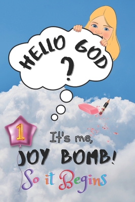 So It Begins: Hello God? It's Me, Joy Bomb - Children's Chapter Book Fiction for 8-12 - Silly but Serious Too! Cover Image