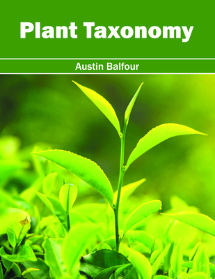 Plant Taxonomy By Austin Balfour (Editor) Cover Image