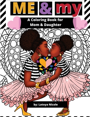 Me & My: A Mommy and Me Coloring Book for Mom and Daughter By Latoya Nicole Cover Image