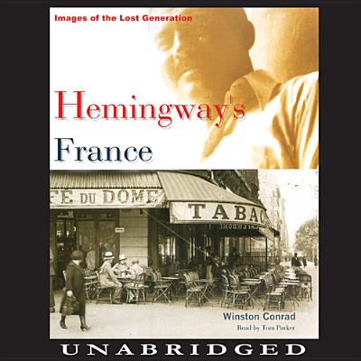 Hemingway's France: Images of the Lost Generation By Winston Conrad, Grover Gardner (Read by) Cover Image