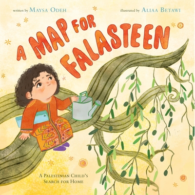 A Map for Falasteen: A Palestinian Child's Search for Home By Maysa Odeh, Aliaa Betawi (Illustrator) Cover Image