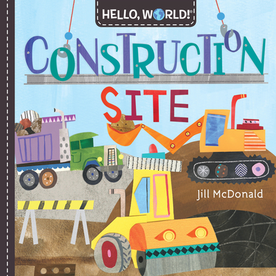 Hello, World! Construction Site By Jill McDonald Cover Image
