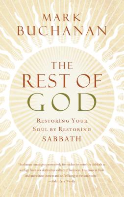 The Rest of God: Restoring Your Soul by Restoring Sabbath Cover Image