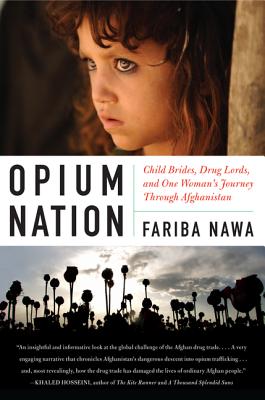 Opium Nation: Child Brides, Drug Lords, and One Woman's Journey Through Afghanistan