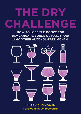 The Dry Challenge: How to Lose the Booze for Dry January, Sober October, and Any Other Alcohol-Free Month By Hilary Sheinbaum Cover Image