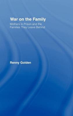War on the Family: Mothers in Prison and the Families They Leave Behind Cover Image