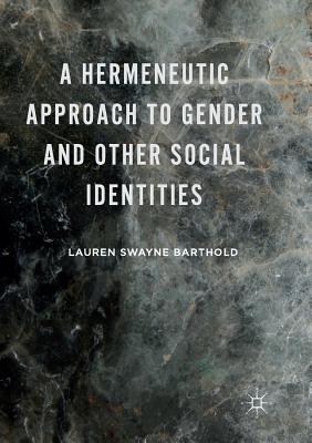A Hermeneutic Approach to Gender and Other Social Identities By Lauren Swayne Barthold Cover Image