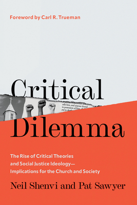 Critical Dilemma: The Rise of Critical Theories and Social Justice Ideology--Implications for the Church and Society Cover Image