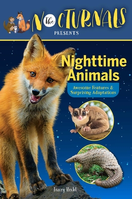 The Nocturnals Nighttime Animals: Awesome Features & Surprising Adaptations: Nonfiction Early Reader By Tracey Hecht Cover Image