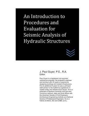 An Introduction to Procedures and Evaluation for Seismic Analysis of Hydraulic Structures By J. Paul Guyer Cover Image