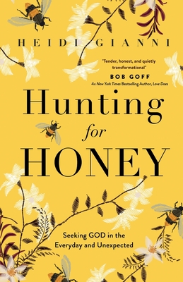 Hunting for Honey: Seeking God in the Everyday and Unexpected By Heidi Gianni Cover Image