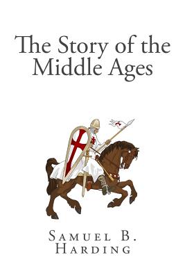 The Story of the Middle Ages By Samuel B. Harding Cover Image