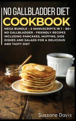 no gallbladder diet mega bundle 2 manuscripts in 1 80 no gallbladder friendly recipes including pancakes muffins side dishes and hardcover trident booksellers cafe