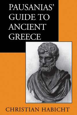 Pausanias' Guide to Ancient Greece (Sather Classical Lectures #50)