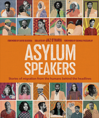 Asylum Speakers: Stories of Migration From the Humans Behind the Headlines By Jaz O'Hara, David Olusoga (Foreword by), Gulwali Passarlay (Foreword by) Cover Image