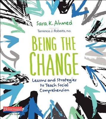 Being the Change: Lessons and Strategies to Teach Social Comprehension By Sara K. Ahmed Cover Image