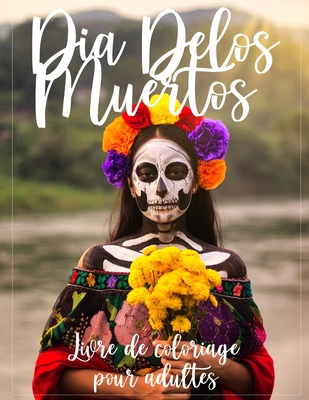 Dia de Los Muertos - Livre de coloriage pour adultes: Jour des morts en mexique, coloriage de femmes en masques, Crânes de sucres et Calavera ... By Coloring Alchemy Cover Image
