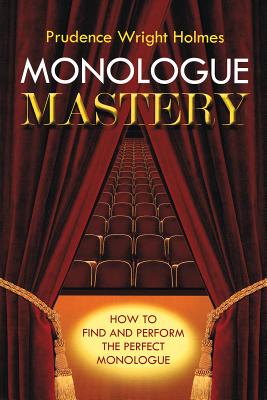 Monologue Mastery: How to Find and Perform the Perfect Monologue Cover Image