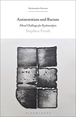 Antisemitism and Racism: Ethical Challenges for Psychoanalysis (Psychoanalytic Horizons) Cover Image