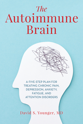 The Autoimmune Brain: A Five-Step Plan for Treating Chronic Pain, Depression, Anxiety, Fatigue, and Attention Disorders Cover Image