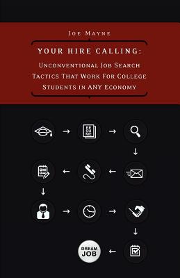 Your Hire Calling: Unconventional Job Search Tactics That Work for College Students in Any Economy Cover Image