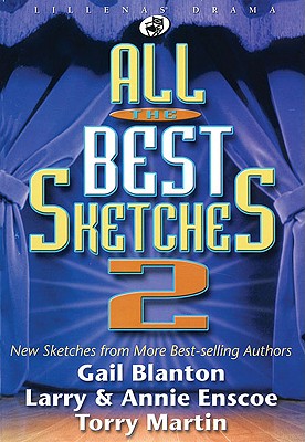 All the Best Sketches 2: New Sketches from More Best-Selling Authors (Lillenas Drama) By Gail Blanton, Torry Martin, Larry Enscoe Cover Image