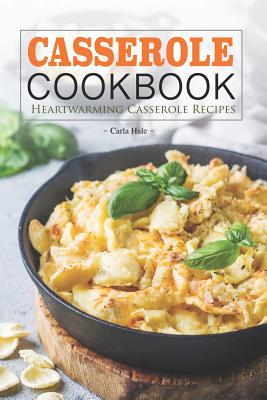 Casserole Cookbook: Heartwarming Casserole Recipes Cover Image