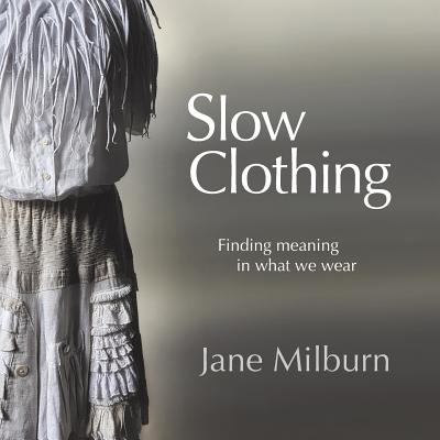 Slow Clothing: Finding meaning in what we wear (First Edition) Cover Image