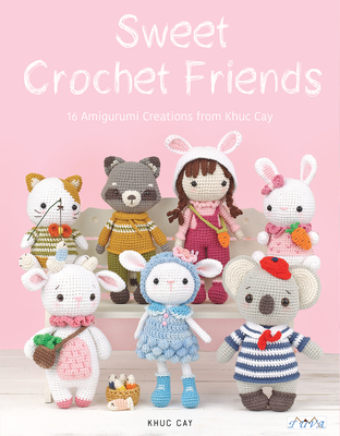 Sweet Crochet Friends: 16 Amigurumi Creations from Khuc Cay By Hoang Thi Ngoc Anh Cover Image