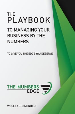 The Playbook To Managing Your Business By The Numbers: To Give You The Edge You Deserve By Wesley Lindquist Cover Image