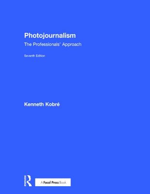 Photojournalism: The Professionals' Approach By Kenneth Kobre Cover Image