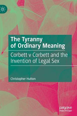 The Tyranny of Ordinary Meaning: Corbett V Corbett and the Invention of Legal Sex Cover Image