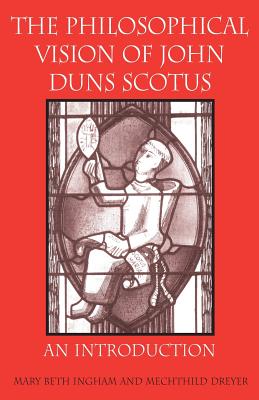 The Philosophical Vision of John Duns Scotus: An Introduction Cover Image