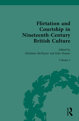 Flirtation and Courtship in Nineteenth-Century British Culture By Ghislaine McDayter (Editor), John Hunter (Editor) Cover Image