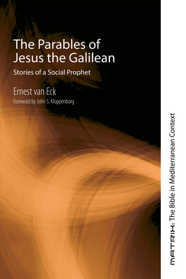 The Parables of Jesus the Galilean (Matrix: The Bible in Mediterranean Context #9) By Ernest Van Eck, John S. Kloppenborg (Foreword by) Cover Image