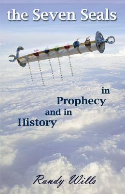 The Seven Seals in Prophecy and in History By Randy Wills Cover Image