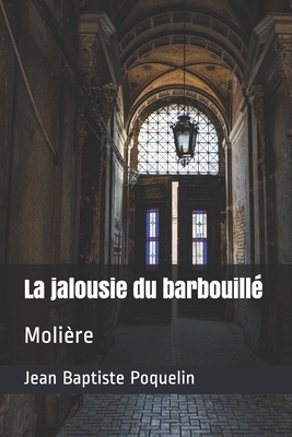 La jalousie du barbouillé: Molière By Jean-Baptiste Moliere Cover Image