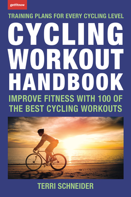 Cycling Workout Handbook: Improve Fitness with 100 of the Best Cycling Workouts By Terri Schneider Cover Image