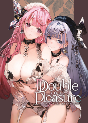 Double Your Pleasure - A Twin Yuri Anthology By Kodama Naoko, Ame Kanro, Suto, Shiratomamochi, Emi Hinahara Cover Image