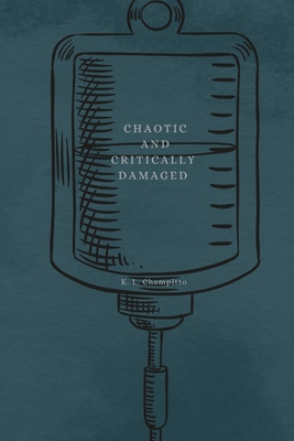 Chaotic and Critically Damaged By K. L. Champitto Cover Image