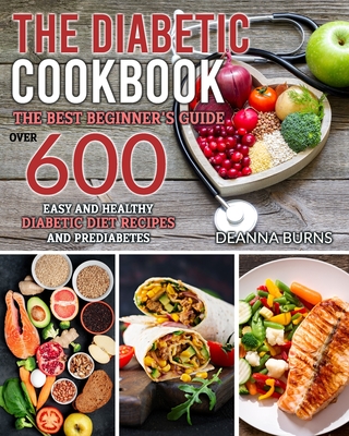 The Diabetic Cookbook The Best Beginner S Guide Over 600 Easy And Healthy Diabetic Diet Recipes And Prediabetes Paperback Vroman S Bookstore