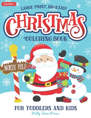 Christmas Coloring Book For Toddlers And Kids Large Print Big And Easy: Vol 1: Cute And Simple Coloring Pages for Preschool Aged Children And Up Ages (Christmas Coloring Books for Toddlers and Kids #1)