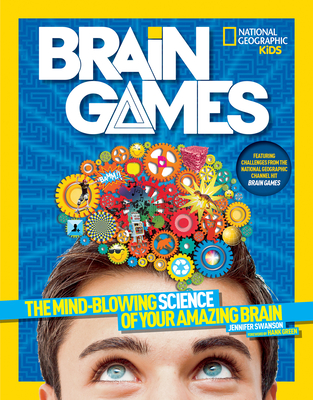 National Geographic Kids Brain Games: The Mind-Blowing Science of Your Amazing Brain By Jennifer Swanson Cover Image