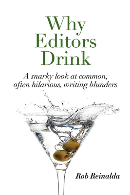Why Editors Drink: A snarky look at common, often hilarious, writing blunders Cover Image