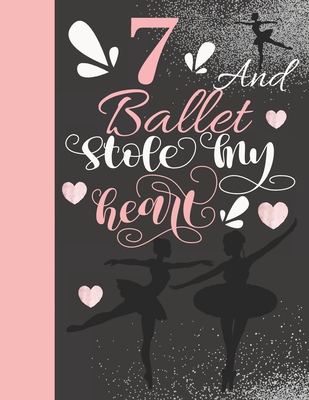 7 And Ballet Stole My Heart: Sketchbook Activity Book Gift For On Point Girls - Ballerina Sketchpad To Draw And Sketch In Cover Image