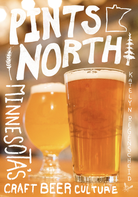 Pints North: Minnesota's Craft Beer Culture