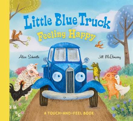 Little Blue Truck Feeling Happy: A Touch-and-Feel Book By Alice Schertle Cover Image