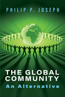 The Global Community: An Alternative By Philip P. Joseph Cover Image