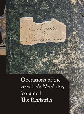 Operations of the Armée du Nord: 1815 - Vol. I: The Registries Cover Image